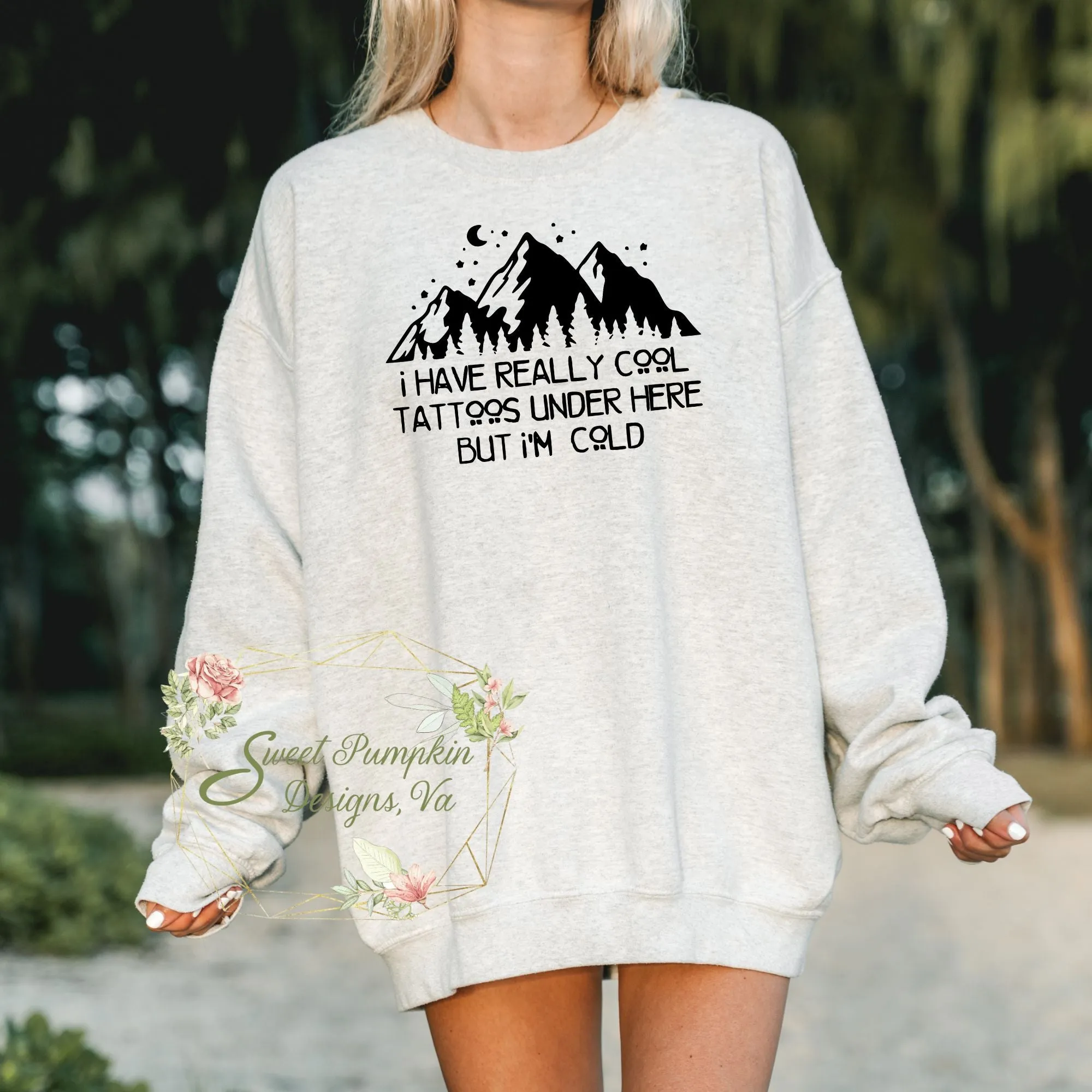 Funny Tattoo Graphic Crewneck Sweatshirt - I Have Really Cool Tattoos Under Here But I'm Cold