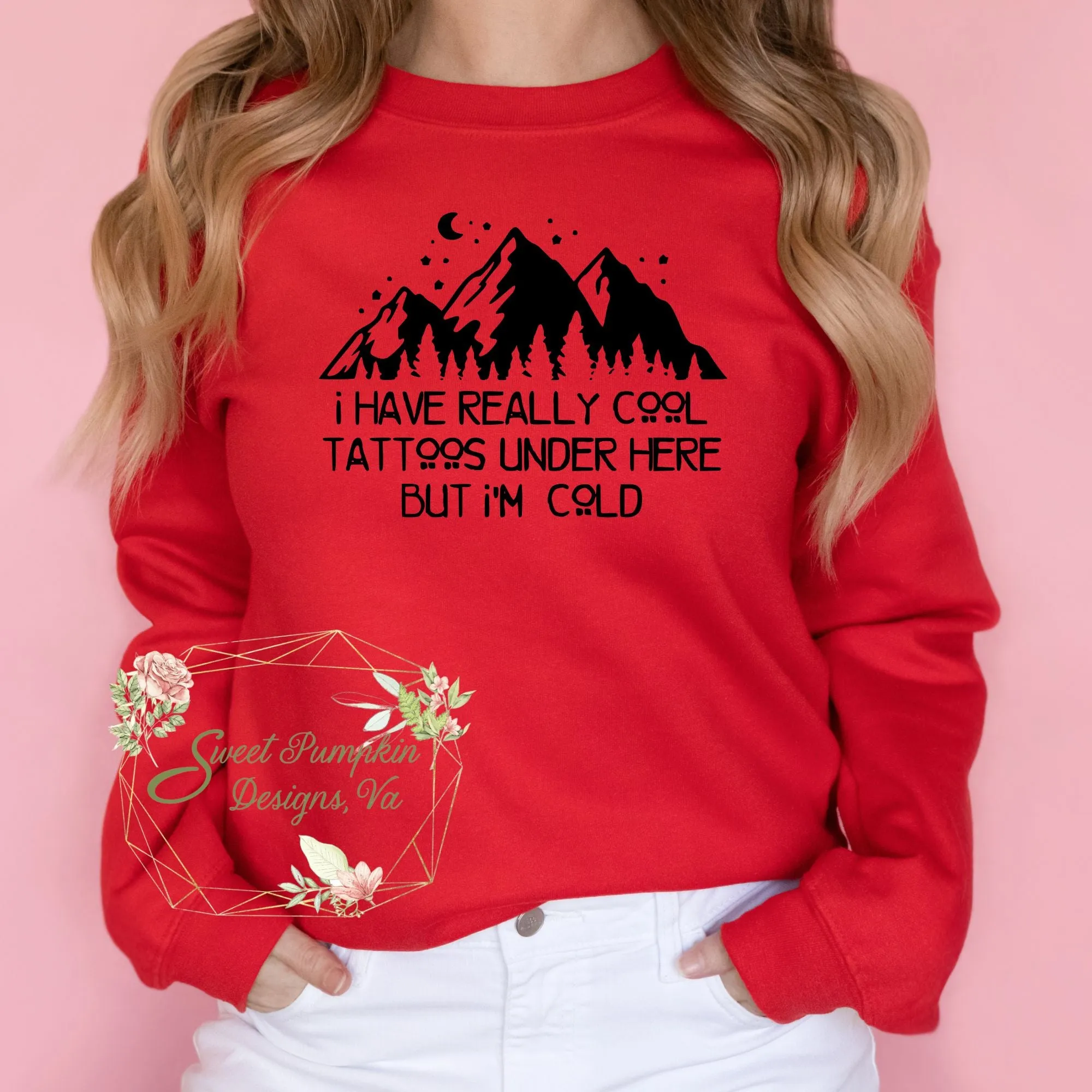 Funny Tattoo Graphic Crewneck Sweatshirt - I Have Really Cool Tattoos Under Here But I'm Cold